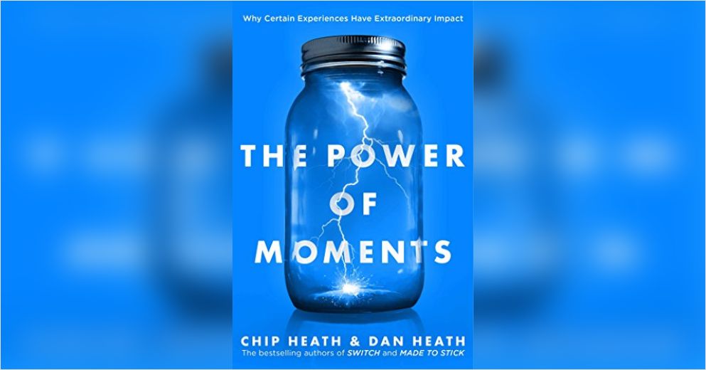 Reading: The Power of Moments - Chip and Dan Heath
